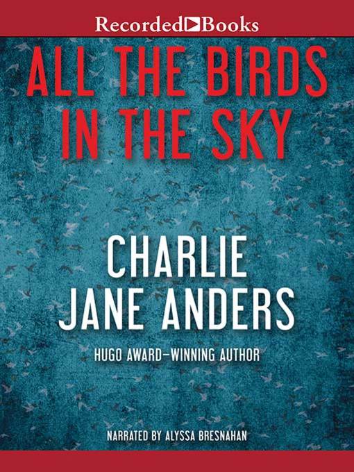 Title details for All the Birds in the Sky by Charlie Jane Anders - Available